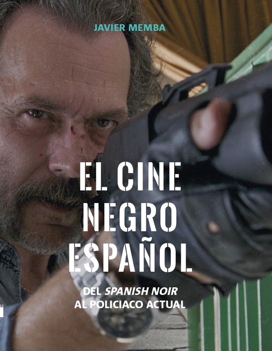 Cine negro español. Del spanish noir al policiaco actual. 