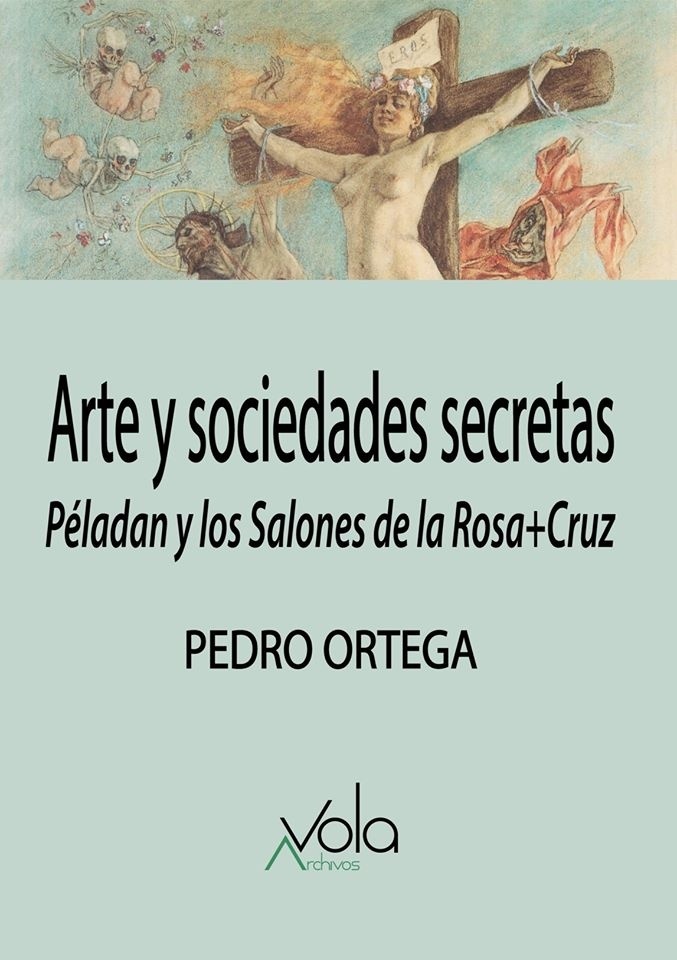 Arte y sociedades secretas "Péladan y los Salones de la Rosa+Cruz". 