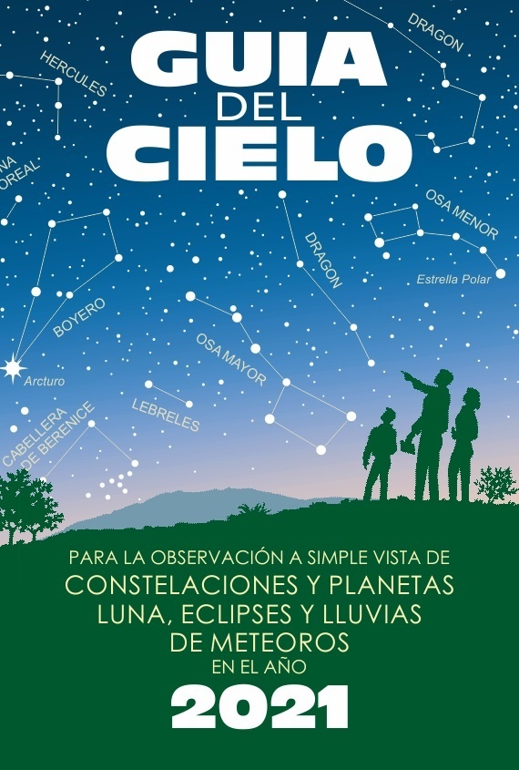 Guía del cielo 2021 "Para la observación a simple vista de constelaciones y planetas, luna, eclipses y lluvias de meteoros".