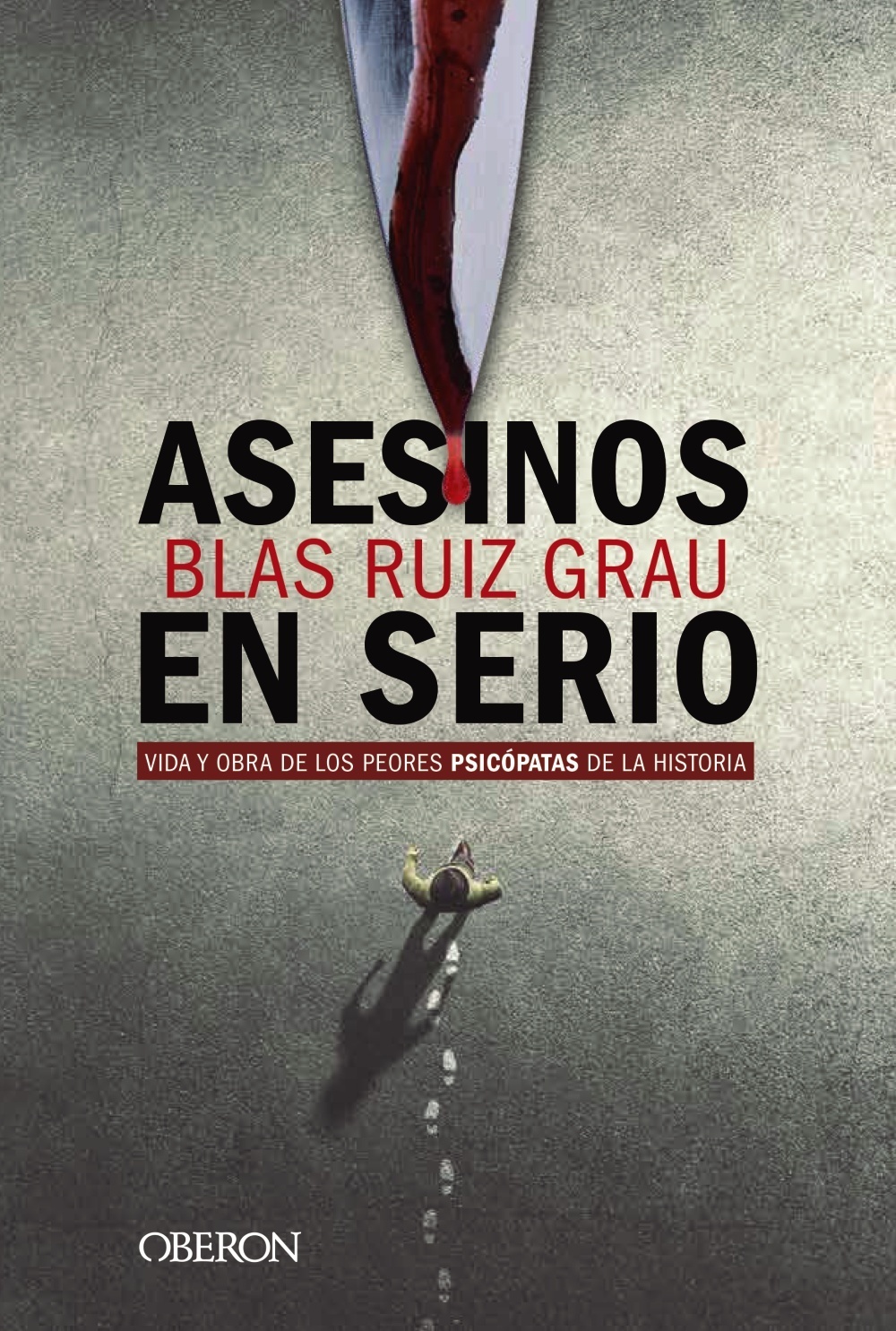 Asesinos en serio "Vida y obra de los peores psicópatas de la historia". 