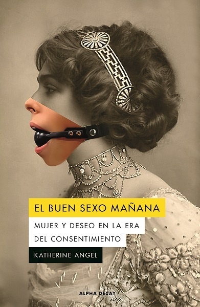 Buen sexo mañana, El "Mujer y deseo en la era del consentimiento"