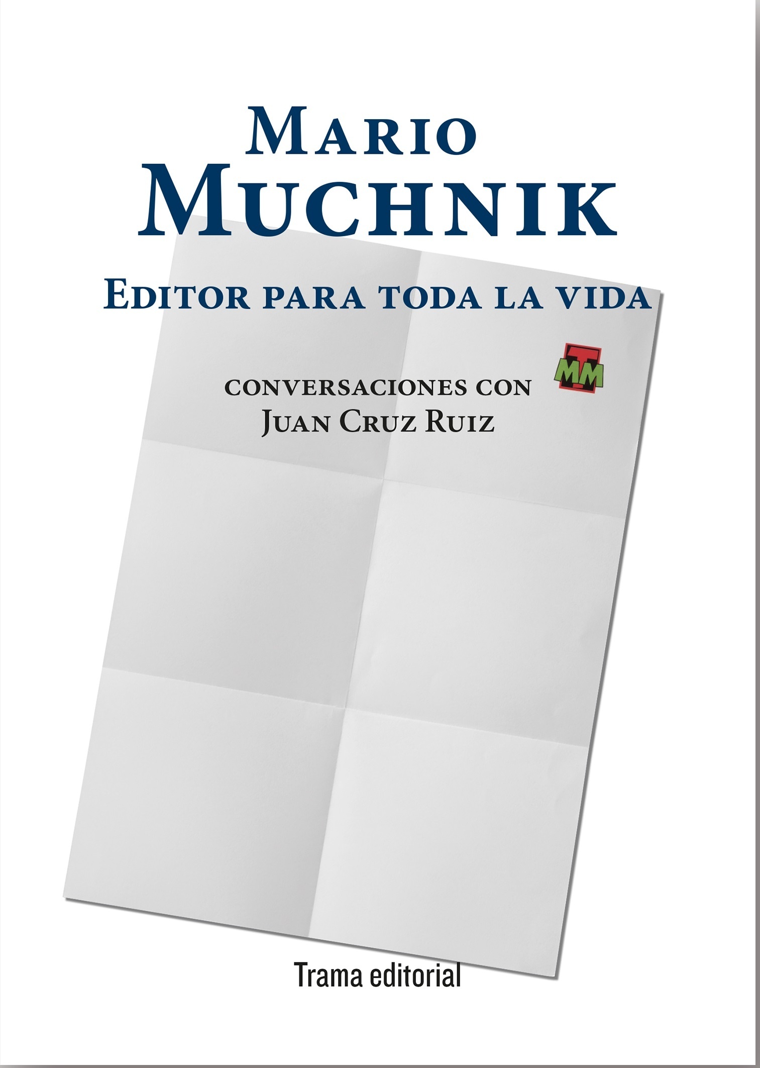 Mario Muchnik. Editor para toda la vida "Conversaciones con Juan Cruz Ruiz"