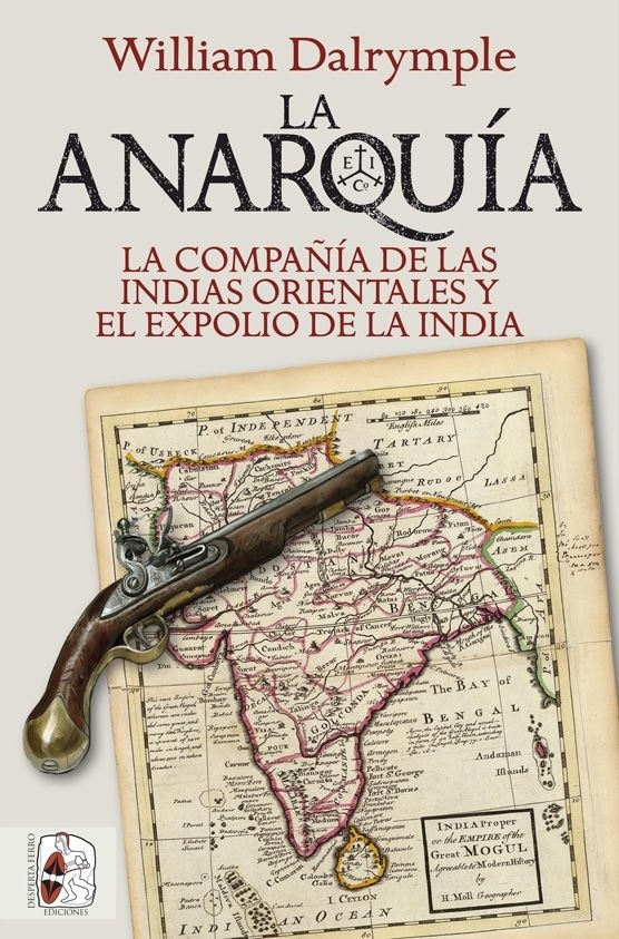 Anarquía. La Compañía de las Indias Orientales y el expolio de la India. 