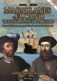 Magallanes y Elcano, travesía al fin del mundo. 