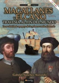 Magallanes y Elcano, travesía al fin del mundo.