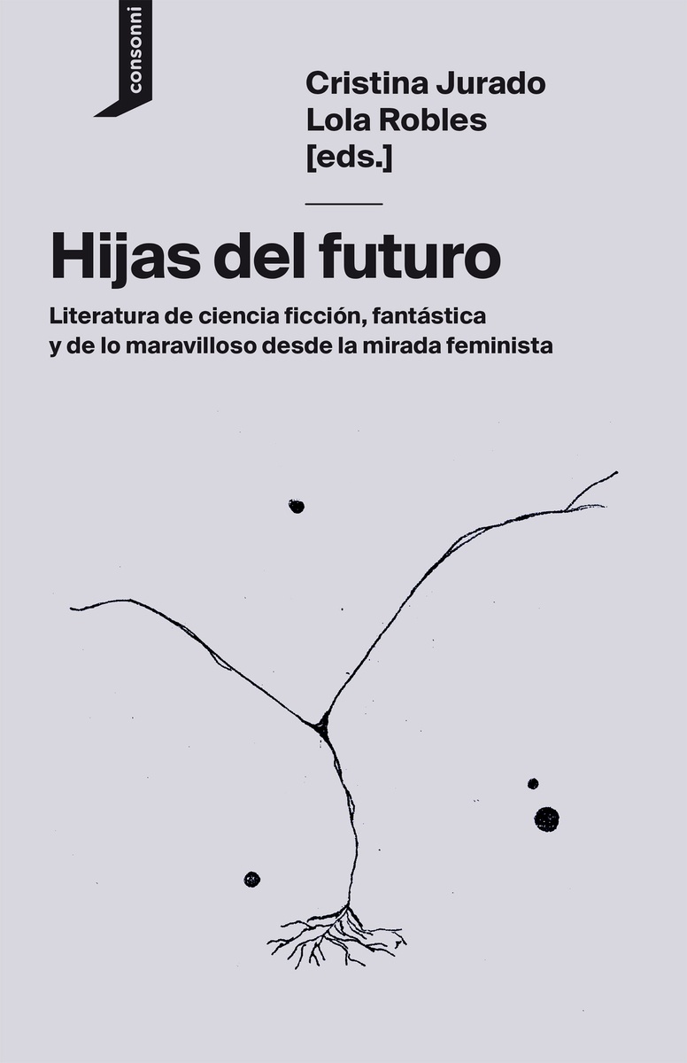 Hijas del futuro: literatura de ciencia ficción, fantástica y de lo maravilloso desde la mirada feminista