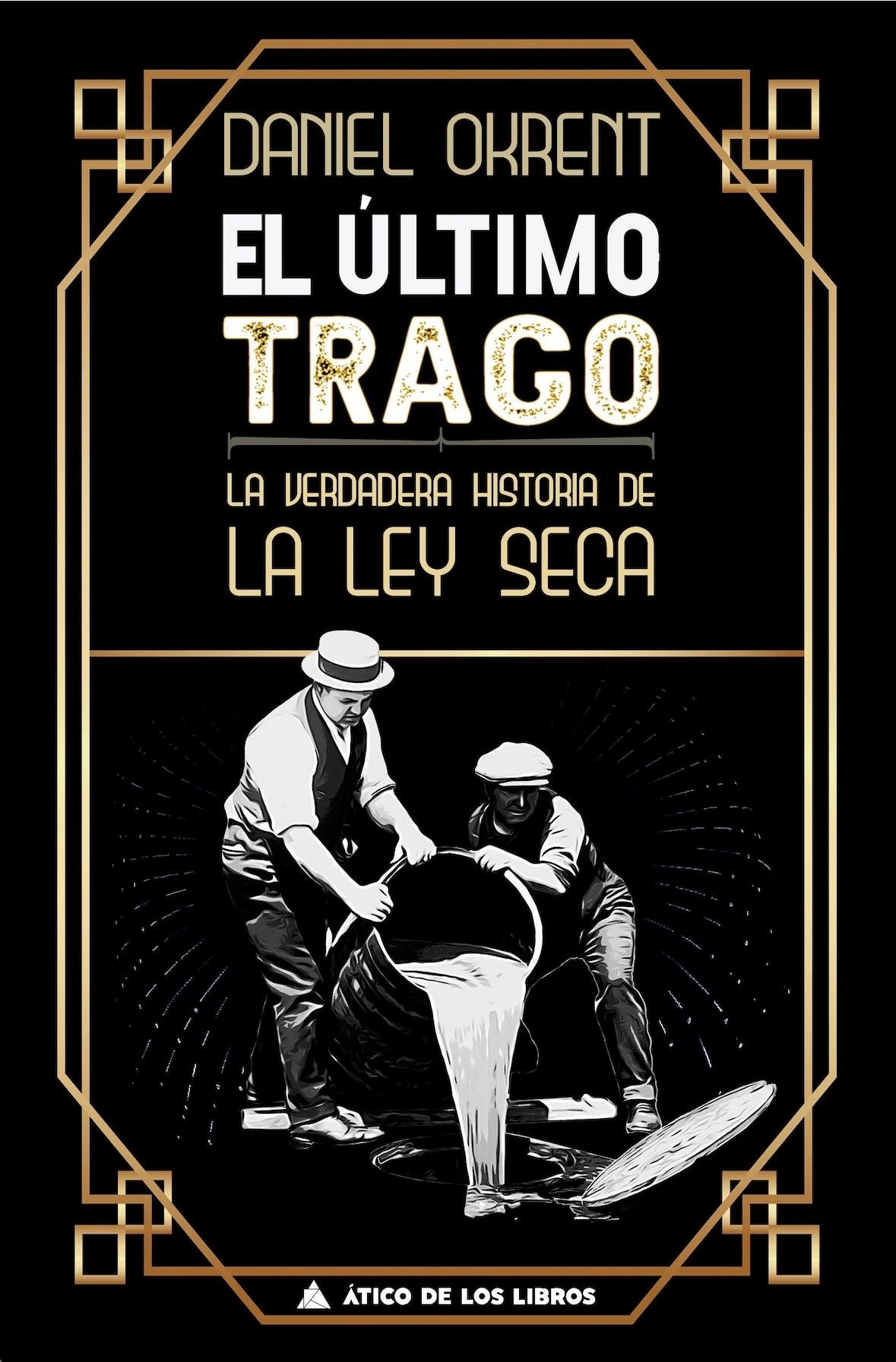 Ultimo trago. La verdadera historia de la ley seca. 