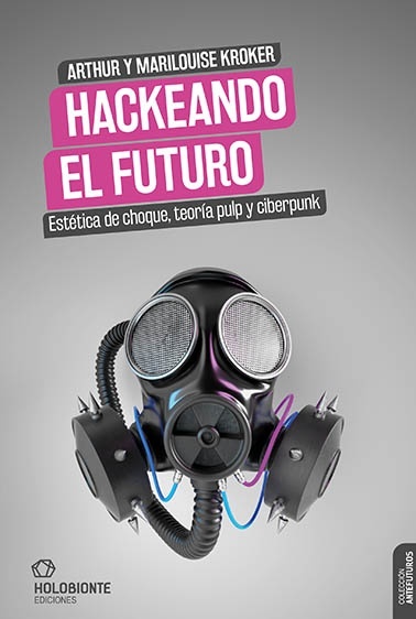 Hackeando el futuro "Estética de choque, teoría pulp y ciberpunk". 