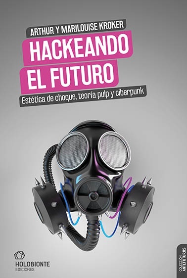 Hackeando el futuro "Estética de choque, teoría pulp y ciberpunk"