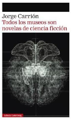 Todos los museos son novelas de ciencia ficción. 