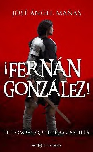 Fernán González. El hombre que forjó Castilla