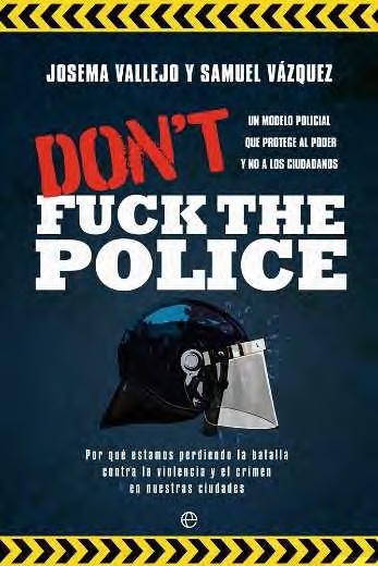 Don't fuck the police. Un modelo policial que protege al poder y no a los ciudadanos. 