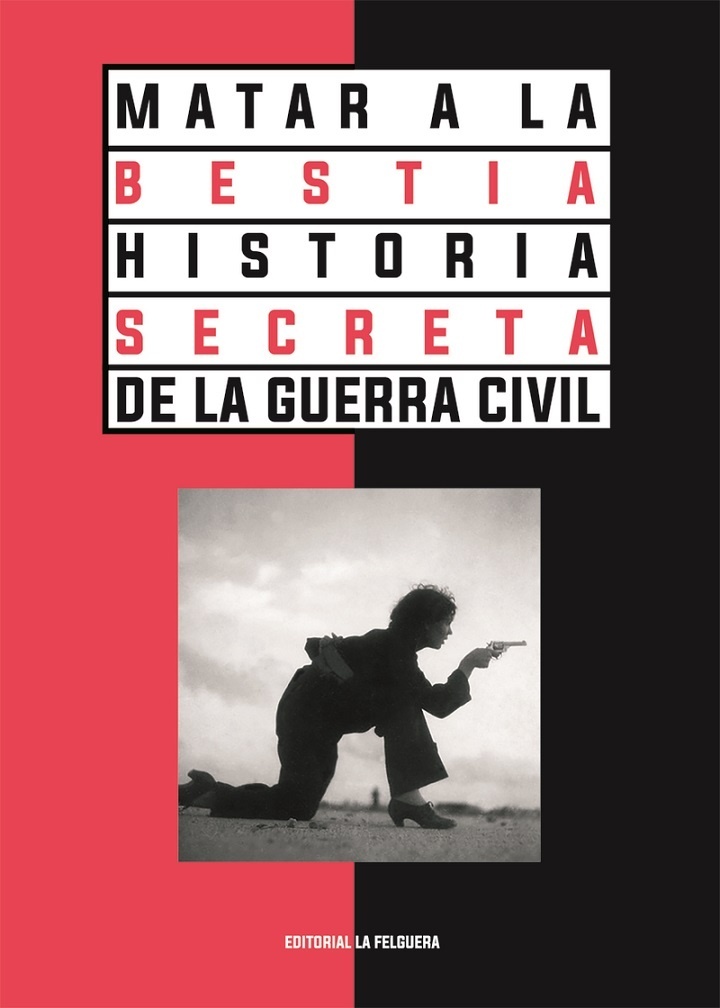 Matar a la bestia. Historia secreta de la Guerra Civil