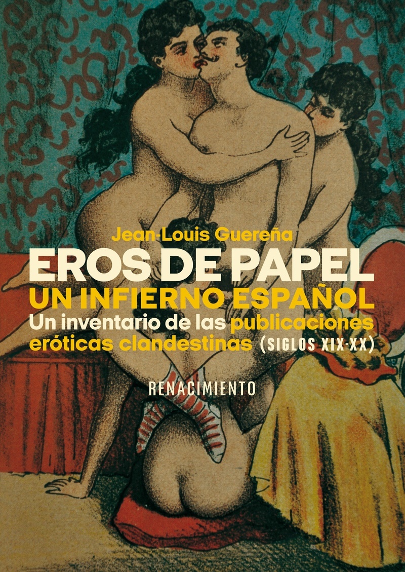 Eros de papel. Un infierno español "Un inventario de las publicaciones eróticas clandestinas (siglos XIX-XX)". 