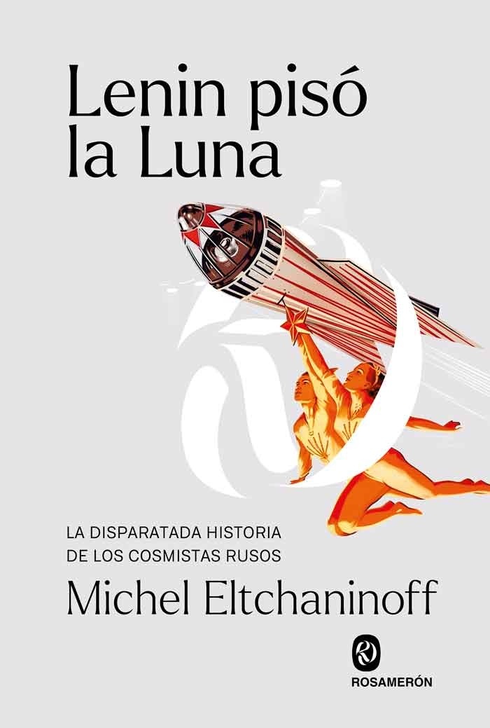 Lenin pisó la luna "La disparatada historia de los cosmistas rusos"