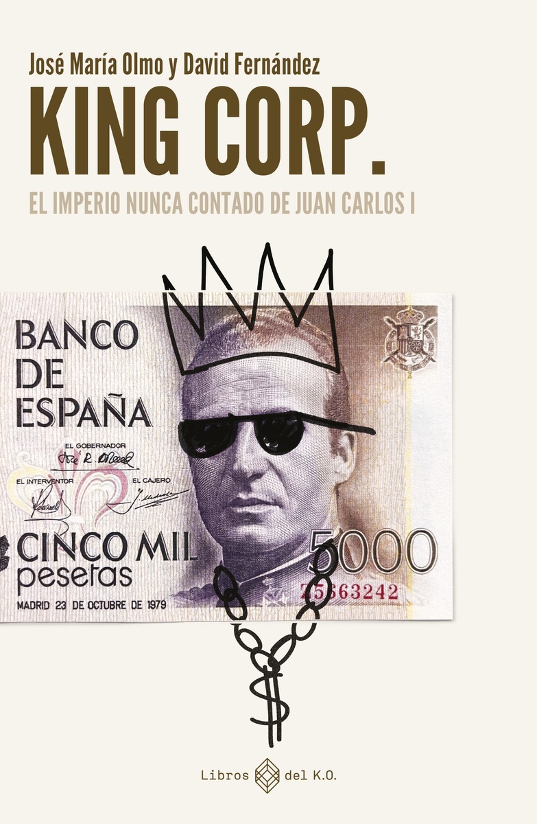 King Corp. El imperio nunca contado de Juan Carlos I. 