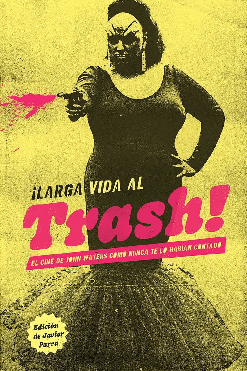 Larga vida al trash! "El cine de John Waters como nunca te lo habían contado". 