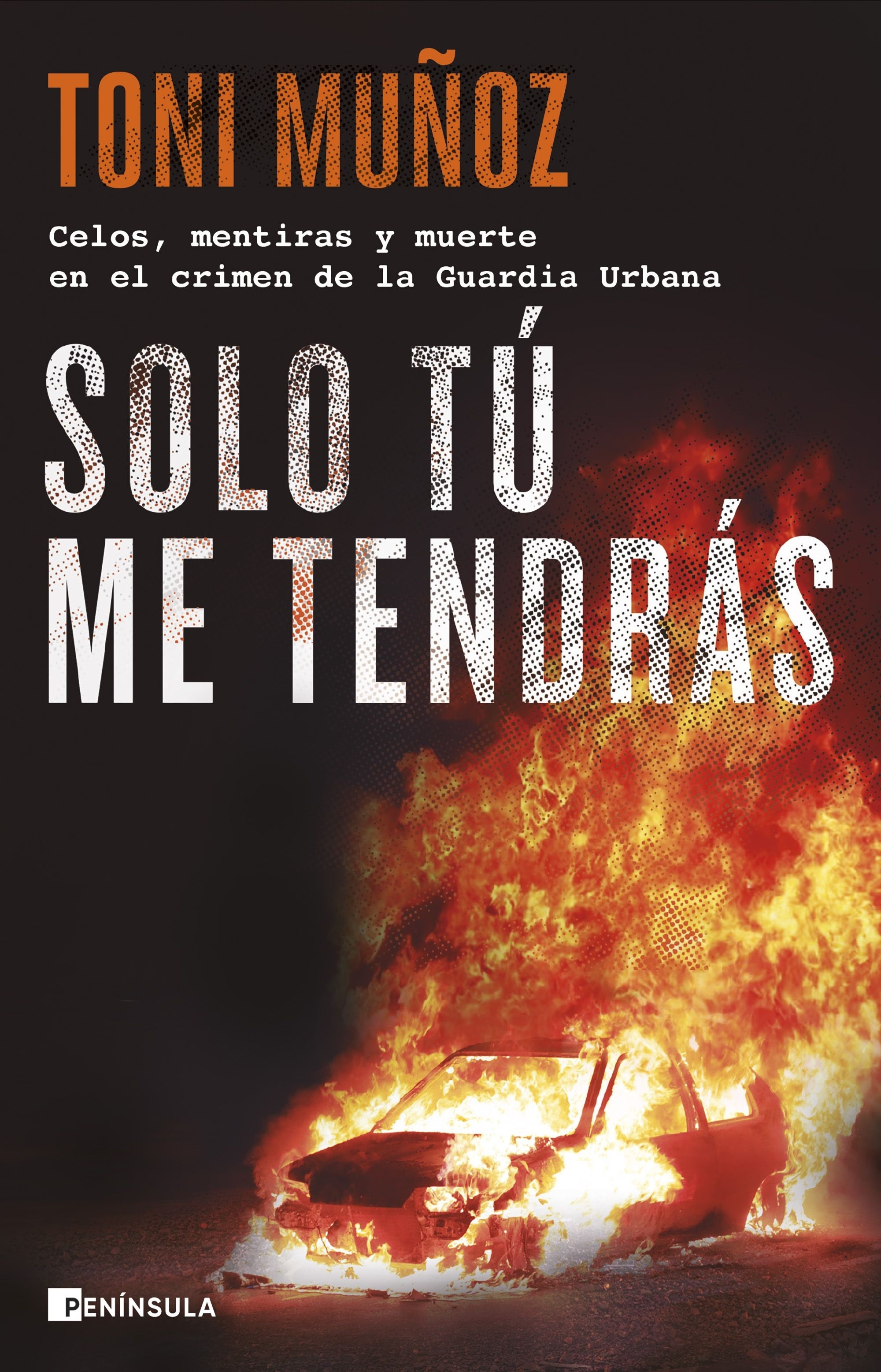 Solo tú me tendrás "Celos, mentiras y muerte en el crimen de la Guardia Urbana". 