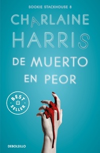 De muerto en peor (Sookie Stackhouse 8). 