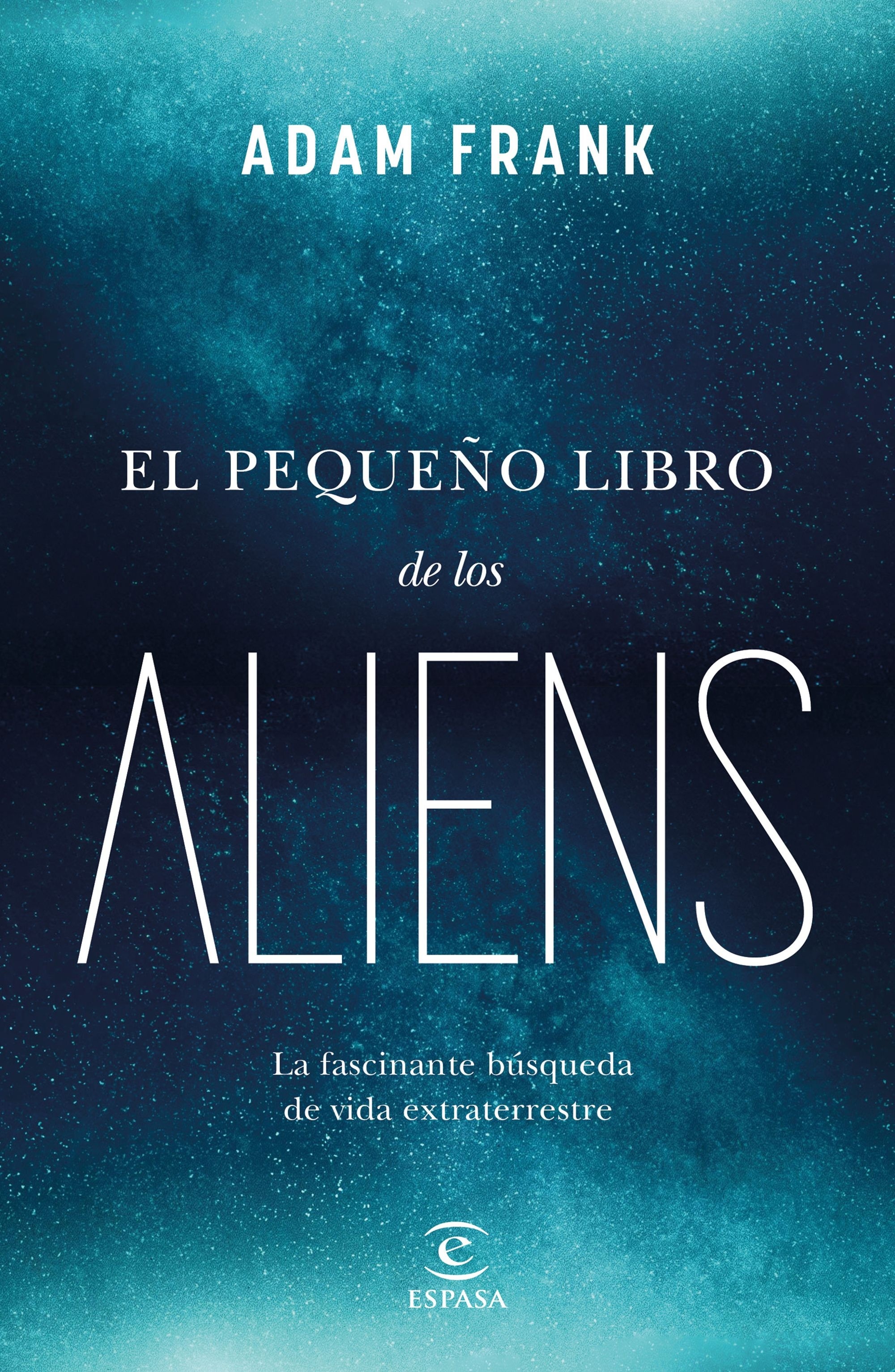 Pequeño libro de los aliens, El "La fascinante búsqueda de vida extraterrestre"