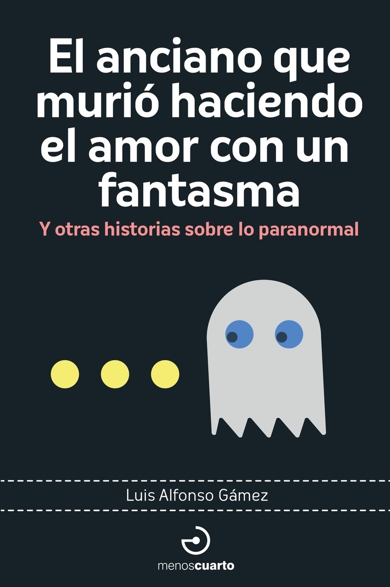 Anciano que murió haciendo el amor con un fantasma, El "Y otras historias sobre lo paranormal". 