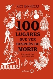 100 lugares que ver después de morir "Una guía de viaje para el más allá".