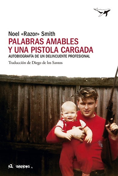 Palabras amables y una pistola cargada "Autobiografía de un delincuente profesional".