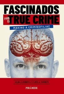 Fascinados por el true crime "Making a criminofiliac"