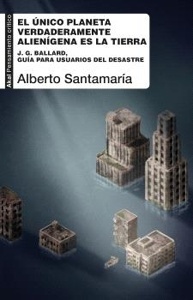 Unico planeta verdaderamente alienígena es la Tierra, El "J. G. Ballard, guía para usuarios del desastre"