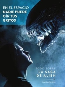 En el espacio nadie puede oir tus gritos. Todo sobre la saga de Alien