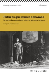 Futuros que nunca soñamos "50 películas esenciales sobre el género distópico"