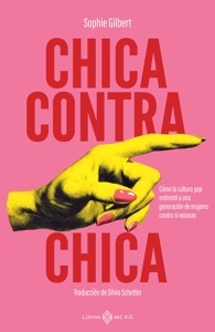 Chica contra chica "Cómo la cultura pop enfrentó a una generación de mujeres contra sí mismas"