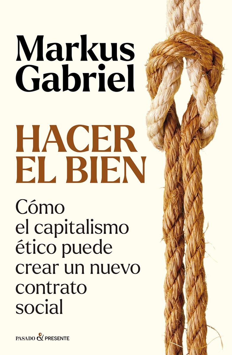 Hacer el bien 'Cómo el capitalismo ético puede crear un nuevo contrato social'