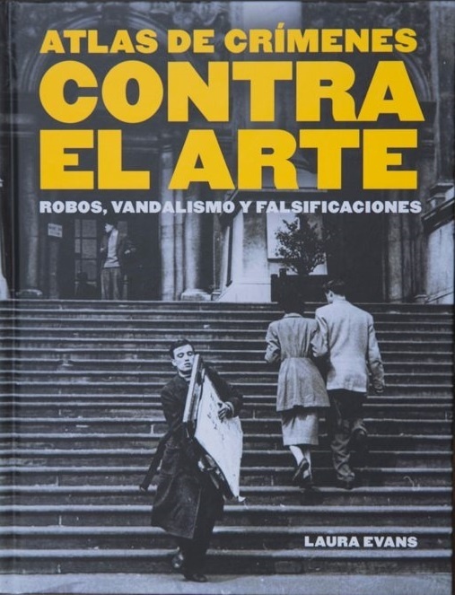 Atlas de crímenes contra el arte 'Robos, vandalismo y falsificaciones'