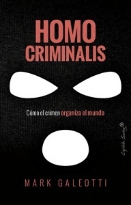 Homo criminalis 'Cómo el crimen organiza el mundo'