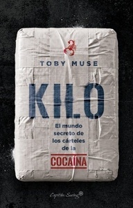 Kilo. El mundo secreto de los cárteles de la cocaína