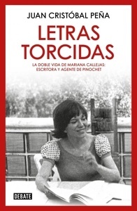 Letras torcidas 'La doble vida de Mariana Callejas: escritora y agente de Pinochet'