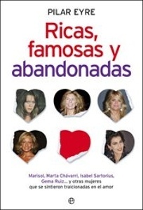 Ricas, famosas y abandonadas 'MARISOL,MARTA CHAVARRI,ISABEL SARTORIUS,GEMA RUIZ...Y OTRAS MUJERES QUE SE SINTI'