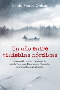 Un año entre tinieblas nórdicas 'Un recorrido por los crímenes más escalofriantes de Dinamarca, Finlandia, Islandia, Noruega y Suecia'