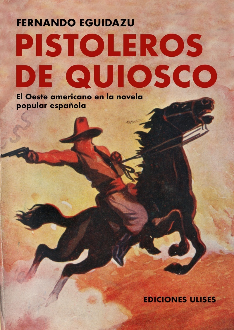 Pistoleros de quiosco 'El Oeste americano en la novela popular española'