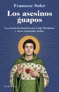 Asesinos guapos, Los 'La oscura fascinación por Luigi Mangione y otros criminales bellos'