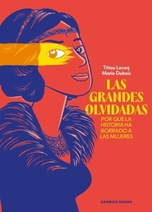 Grandes olvidadas, Las 'Por qué la historia ha borrado a las mujeres'