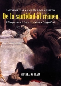 De la santidad al crimen 'Clérigos homicidas en España (1535-1821)'