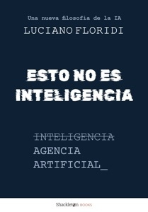 Esto no es inteligencia 'Agencia Artificial: una nueva filosofía de la inteligencia artificial'