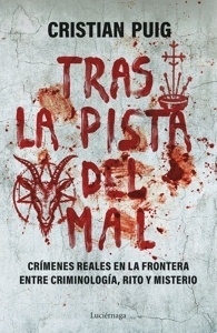 Tras la pista del mal 'Crímenes reales en la frontera entre la criminología, el rito y el misterio'